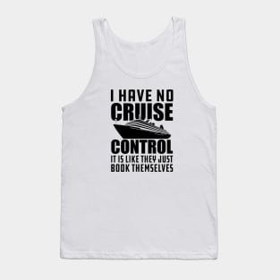 Cruise - I have no cruise control It is like they just book themselves Tank Top